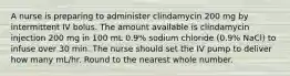 A nurse is preparing to administer clindamycin 200 mg by intermittent IV bolus. The amount available is clindamycin injection 200 mg in 100 mL 0.9% sodium chloride (0.9% NaCl) to infuse over 30 min. The nurse should set the IV pump to deliver how many mL/hr. Round to the nearest whole number.