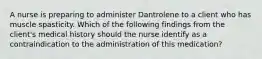 A nurse is preparing to administer Dantrolene to a client who has muscle spasticity. Which of the following findings from the client's medical history should the nurse identify as a contraindication to the administration of this medication?