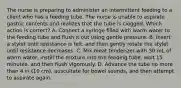 The nurse is preparing to administer an intermittent feeding to a client who has a feeding tube. The nurse is unable to aspirate gastric contents and realizes that the tube is clogged. Which action is correct? A. Connect a syringe filled with warm water to the feeding tube and flush it out using gentle pressure. B. Insert a stylet until resistance is felt, and then gently rotate the stylet until resistance decreases. C. Mix meat tenderizer with 30 mL of warm water, instill the mixture into the feeding tube, wait 15 minutes, and then flush vigorously. D. Advance the tube no more than 4 in (10 cm), auscultate for bowel sounds, and then attempt to aspirate again.