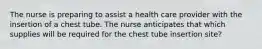 The nurse is preparing to assist a health care provider with the insertion of a chest tube. The nurse anticipates that which supplies will be required for the chest tube insertion site?