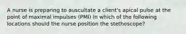 A nurse is preparing to auscultate a client's apical pulse at the point of maximal impulses (PMI) In which of the following locations should the nurse position the stethoscope?