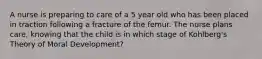 A nurse is preparing to care of a 5 year old who has been placed in traction following a fracture of the femur. The nurse plans care, knowing that the child is in which stage of Kohlberg's Theory of Moral Development?