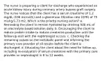 The nurse is preparing a client for discharge who experienced an acute kidney injury during coronary artery bypass graft surgery. The nurse notices that the client has a serum creatinine of 1.2 mg/dL (106 mcmol/L) and a glomerular filtration rate (GFR) of 75 mL/kg/1.73 m2. Which is the priority nursing action? a. Reminding the client to remain hydrated by drinking 500 mL of an electrolyte-based solution daily. b. Encouraging the client to reduce protein intake to reduce creatinine production until the follow-up visit with the nephrologist occurs. c. Checking the remaining values on the metabolic panel and informing the primary care provider of all results before the client is discharged. d. Educating the client about the need for follow-up, including re-evaluation of serum creatinine with the primary care provider or nephrologist in 8 to 12 weeks.