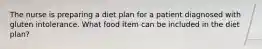 The nurse is preparing a diet plan for a patient diagnosed with gluten intolerance. What food item can be included in the diet plan?