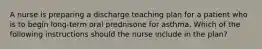 A nurse is preparing a discharge teaching plan for a patient who is to begin long-term oral prednisone for asthma. Which of the following instructions should the nurse include in the plan?