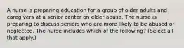 A nurse is preparing education for a group of older adults and caregivers at a senior center on elder abuse. The nurse is preparing to discuss seniors who are more likely to be abused or neglected. The nurse includes which of the following? (Select all that apply.)