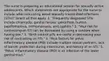 The nurse is preparing an educational session for sexually active adolescents. Which statements are appropriate for the nurse to include when educating about sexually transmitted infections (STIs)? Select all that apply. 1. "Frequently diagnosed STIs include chlamydia, genital herpes, gonorrhea, human papillomavirus, trichomoniasis, and syphilis." 2. "Your risk for contracting an STI can be decreased by using a condom when having sex." 3. "Birth control pills are useful in decreasing your risk of contracting an STI." 4. "Risk factors for pelvic inflammatory disease (PID) include multiple sexual partners, lack of barrier protection during intercourse, and history of an STI.' 5. "Pelvic inflammatory disease (PID) is an infection of the lower genital tract."