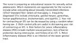 The nurse is preparing an educational session for sexually active adolescents. Which statements are appropriate for the nurse to include when educating about sexually transmitted infections (STIs)? Standard Text: Select all that apply. 1. Frequently diagnosed STIs include chlamydia, genital herpes, gonorrhea, human papillomavirus, trichomoniasis, and syphilis. 2. Your risk for contracting an STI can be decreased by using a condom when having sex. 3. Birth control pills are useful in decreasing your risk of contracting an STI. 4. Risk factors for pelvic inflammatory disease (PID) include multiple sexual partners, lack of barrier protection during intercourse, and history of an STI. 5. Pelvic inflammatory disease (PID) is an infection of the lower genital tract.