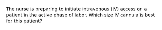 The nurse is preparing to initiate intravenous (IV) access on a patient in the active phase of labor. Which size IV cannula is best for this patient?