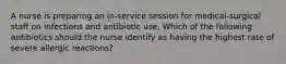 A nurse is preparing an in-service session for medical-surgical staff on infections and antibiotic use. Which of the following antibiotics should the nurse identify as having the highest rate of severe allergic reactions?