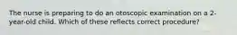 The nurse is preparing to do an otoscopic examination on a 2-year-old child. Which of these reflects correct procedure?