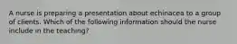 A nurse is preparing a presentation about echinacea to a group of clients. Which of the following information should the nurse include in the teaching?