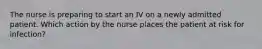 The nurse is preparing to start an IV on a newly admitted patient. Which action by the nurse places the patient at risk for infection?