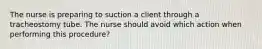 The nurse is preparing to suction a client through a tracheostomy tube. The nurse should avoid which action when performing this procedure?