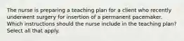 The nurse is preparing a teaching plan for a client who recently underwent surgery for insertion of a permanent pacemaker. Which instructions should the nurse include in the teaching plan? Select all that apply.