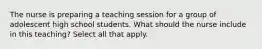 The nurse is preparing a teaching session for a group of adolescent high school students. What should the nurse include in this teaching? Select all that apply.