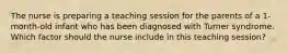 The nurse is preparing a teaching session for the parents of a 1-month-old infant who has been diagnosed with Turner syndrome. Which factor should the nurse include in this teaching session?