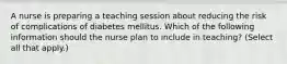 A nurse is preparing a teaching session about reducing the risk of complications of diabetes mellitus. Which of the following information should the nurse plan to include in teaching? (Select all that apply.)