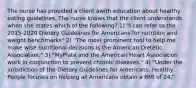 The nurse has provided a client awith education about healthy eating guidelines. The nurse knows that the client understands when she states which of the following? 1) "I can refer to the 2015-2020 Dietary Guidelines for Americans for nutrition and weight benchmarks" 2) "The most prominent tool to help me make wise nutritional decisions is the American Dietetic Association." 3) "MyPlate and the American Heart Association work in conjunction to prevent chronic diseases." 4) "Under the jurisdiction of the Dietary Guidelines for Americans, Healthy People focuses on helping all Americans obtain a BMI of 24."