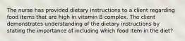 The nurse has provided dietary instructions to a client regarding food items that are high in vitamin B complex. The client demonstrates understanding of the dietary instructions by stating the importance of including which food item in the diet?