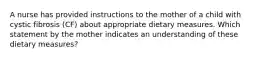 A nurse has provided instructions to the mother of a child with cystic fibrosis (CF) about appropriate dietary measures. Which statement by the mother indicates an understanding of these dietary measures?