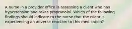 A nurse in a provider office is assessing a client who has hypertension and takes propranolol. Which of the following findings should indicate to the nurse that the client is experiencing an adverse reaction to this medication?