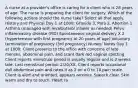 A nurse at a provider's office is caring for a client who is 28 years of age. The nurse is preparing the client for surgery. Which of the following actions should the nurse take? Select all that apply. History and Physical Day 1 at 1000: Gravida 3, Para 2, Abortion 1 Asthma (managed with levalbuterol inhaler as needed) Pelvic inflammatory disease (PID) Spontaneous vaginal delivery X 2 (hypertension with first pregnancy at 20 years of age) Voluntary termination of pregnancy (3rd pregnancy) Nurses' Notes Day 1 at 1000: Client presents to the office with concerns of late menses, abdominal pain, and scant dark red vaginal spotting. Client reports menstrual period is usually regular and is 2 weeks late. Last menstrual period: 2/20/XX. Client reports occasional dull abdominal pain and rates it as 2 on a 0 to 10 pain scale. Client is alert and oriented, appears anxious. Speech clear. Skin warm and dry to touch. Heart ra