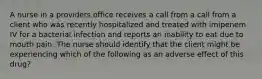 A nurse in a providers office receives a call from a call from a client who was recently hospitalized and treated with imipenem IV for a bacterial infection and reports an inability to eat due to mouth pain. The nurse should identify that the client might be experiencing which of the following as an adverse effect of this drug?