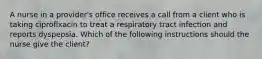 A nurse in a provider's office receives a call from a client who is taking ciproflxacin to treat a respiratory tract infection and reports dyspepsia. Which of the following instructions should the nurse give the client?