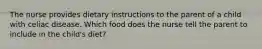 The nurse provides dietary instructions to the parent of a child with celiac disease. Which food does the nurse tell the parent to include in the child's diet?