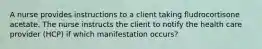 A nurse provides instructions to a client taking fludrocortisone acetate. The nurse instructs the client to notify the health care provider (HCP) if which manifestation occurs?