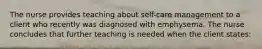 The nurse provides teaching about self-care management to a client who recently was diagnosed with emphysema. The nurse concludes that further teaching is needed when the client states: