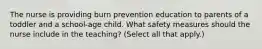 The nurse is providing burn prevention education to parents of a toddler and a school-age child. What safety measures should the nurse include in the teaching? (Select all that apply.)