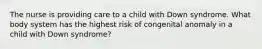 The nurse is providing care to a child with Down syndrome. What body system has the highest risk of congenital anomaly in a child with Down syndrome?