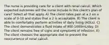 The nurse is providing care for a client with renal calculi. Which expected outcomes will the nurse include in this client's plan of care? Select all that apply. A) The client rates pain at a 2 on a scale of 0-10 and states that a 2 is acceptable. B) The client is able to comfortably perform activities of daily living (ADLs). C) The client demonstrates a fluid intake of 800-1000mL/day. D) The client remains free of signs and symptoms of infection. E) The client chooses the appropriate diet to prevent the reoccurrence of renal calculi.