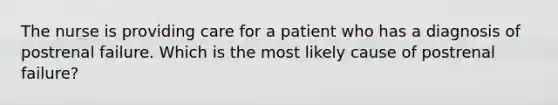 The nurse is providing care for a patient who has a diagnosis of postrenal failure. Which is the most likely cause of postrenal failure?