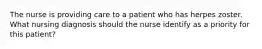 The nurse is providing care to a patient who has herpes zoster. What nursing diagnosis should the nurse identify as a priority for this patient?