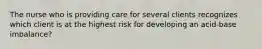 The nurse who is providing care for several clients recognizes which client is at the highest risk for developing an acid-base imbalance?