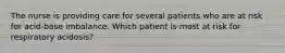 The nurse is providing care for several patients who are at risk for acid-base imbalance. Which patient is most at risk for respiratory acidosis?