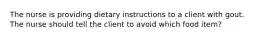 The nurse is providing dietary instructions to a client with gout. The nurse should tell the client to avoid which food item?