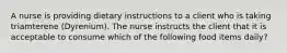 A nurse is providing dietary instructions to a client who is taking triamterene (Dyrenium). The nurse instructs the client that it is acceptable to consume which of the following food items daily?