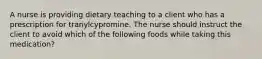 A nurse is providing dietary teaching to a client who has a prescription for tranylcypromine. The nurse should instruct the client to avoid which of the following foods while taking this medication?