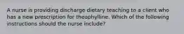 A nurse is providing discharge dietary teaching to a client who has a new prescription for theophylline. Which of the following instructions should the nurse include?