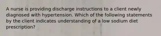 A nurse is providing discharge instructions to a client newly diagnosed with hypertension. Which of the following statements by the client indicates understanding of a low sodium diet prescription?