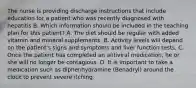 The nurse is providing discharge instructions that include education for a patient who was recently diagnosed with hepatitis B. Which information should be included in the teaching plan for this patient? A. The diet should be regular with added vitamin and mineral supplements. B. Activity levels will depend on the patient's signs and symptoms and liver function tests. C. Once the patient has completed an antiviral medication, he or she will no longer be contagious. D. It is important to take a medication such as diphenhydramine (Benadryl) around the clock to prevent severe itching.