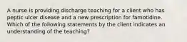 A nurse is providing discharge teaching for a client who has peptic ulcer disease and a new prescription for famotidine. Which of the following statements by the client indicates an understanding of the teaching?