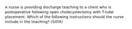 A nurse is providing discharge teaching to a client who is postoperative following open cholecystectomy with T-tube placement. Which of the following instructions should the nurse include in the teaching? (SATA)