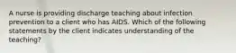 A nurse is providing discharge teaching about infection prevention to a client who has AIDS. Which of the following statements by the client indicates understanding of the teaching?