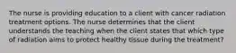 The nurse is providing education to a client with cancer radiation treatment options. The nurse determines that the client understands the teaching when the client states that which type of radiation aims to protect healthy tissue during the treatment?