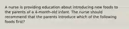 A nurse is providing education about introducing new foods to the parents of a 4-month-old infant. The nurse should recommend that the parents introduce which of the following foods first?